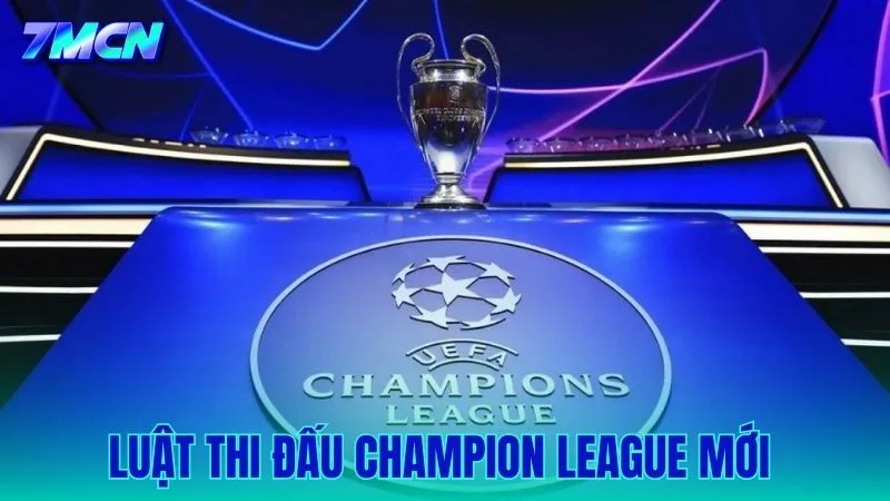 Tìm Hiểu Luật Thi Đấu Champion League Mới Từ Mùa Giải 2024/2025