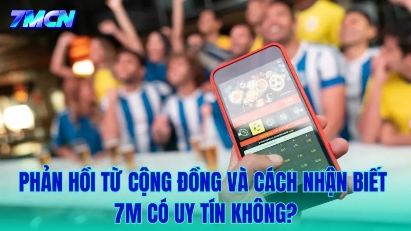 Phản hồi thực tế và cách nhận diện kênh 7M chính thống